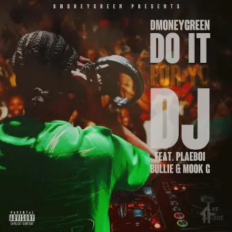 DO IT FOR YO DJ by DMoneyGreen