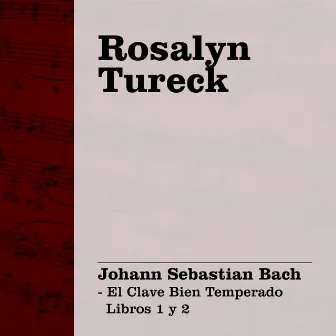 Bach: El Clave Bien Temperado Libros 1 y 2 by Rosalyn Tureck