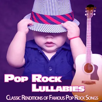 Pop Rock Lullabies: Classic Renditions of Famous Pop Rock Songs by Baby Sleep Music Academy