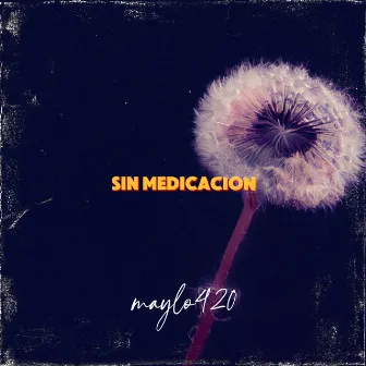 Sin Medicacion by Maylo 420