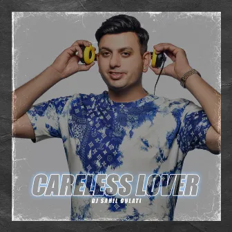 Careless Lover by DJ Sahil Gulati