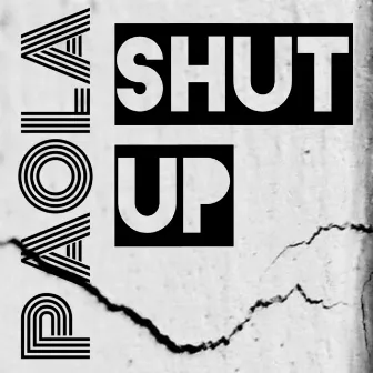 Shut Up by Paola