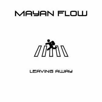 Leaving Away by Mayan Flow