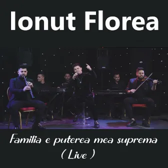 Familia e puterea mea suprema (Live) by Ionut Florea