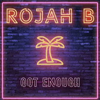 Got Enough by Rojah B