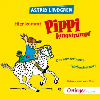 Hier kommt Pippi Langstrumpf! (Der kunterbunte Hörbuchschatz) by Pippi Langstrumpf