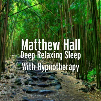 Deep Relaxing Sleep With Hypnotherapy by Matthew Hall