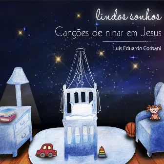 Lindos Sonhos: Canções de Ninar em Jesus by Luís Eduardo Corbani