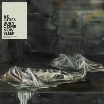 Come Now Sleep by As Cities Burn