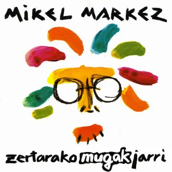 Zertarako Mugak Jarri by Mikel Markez