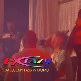 Balujemy dziś w domu by Extazy