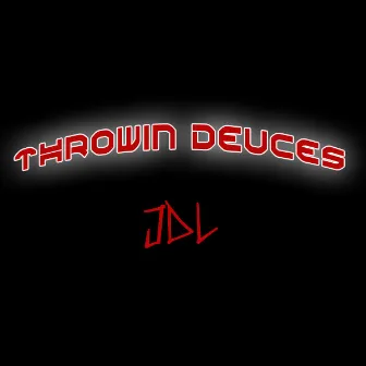 Throwin Deuces by JDL