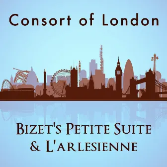 Consort of London: Bizet's Petite Suite & L'arlesienne by The Consort Of Voices