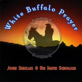 White Buffalo Prayer by John Sinclair & His Blues Scholars