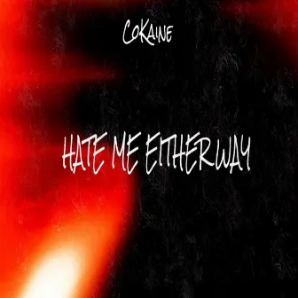 Hate Me Either Way by NBH CoKaine