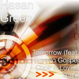 Tomorrow (feat. Soweto Gospel Choir & Loyiso Bala) by Hasan Green