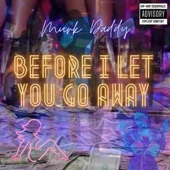 Before I Let You Go Away by Murk Daddy