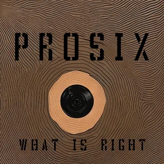 What Is Right by Prosix