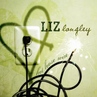 Hot Loose Wire by Liz Longley