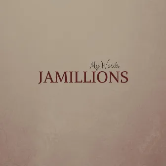 My Words by Jamillions