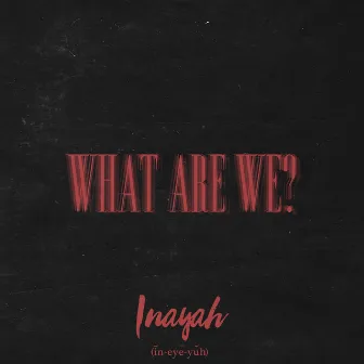 What Are We? by Unknown Artist