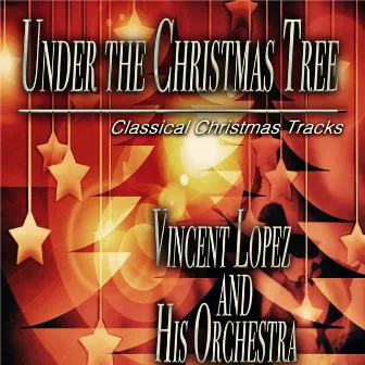 Under the Christmas Tree (Classical Christmas Tracks) by Vincent Lopez