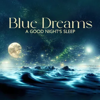 Blue Dreams: A Good Night's Sleep by Miracle Hz Tones