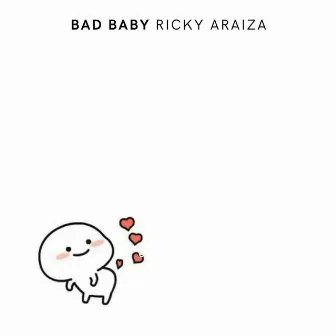 Bad Baby by Ricky Araiza