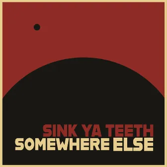 Somewhere Else by Sink Ya Teeth