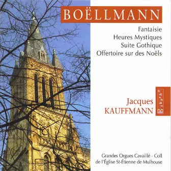 Boëllmann: Fantaisie - Heures Mystiques - Suite Gothique & Offertoire sur des Noëls by Jacques Kauffmann