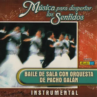 Musica para Despertar los Sentidos - Baile de Sala Con Orquesta by Pacho Galan Y Su Orquesta