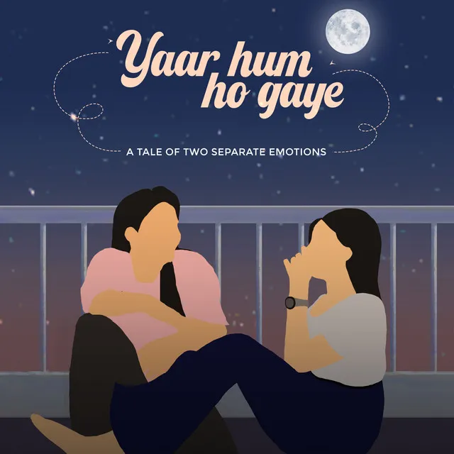 Yaar Hum Ho Gaye (A tale of two separate emotions)