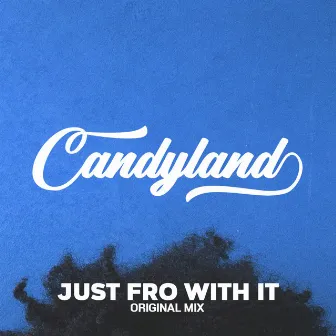 Just Fro With It by Candyland