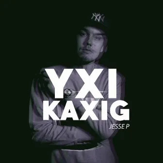 Yxi Kaxig by Jesse P