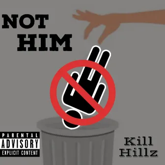 Not Him by Kill Hillz