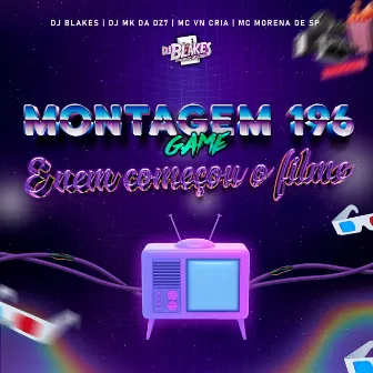 Montagem Game 196 e Nem Começou o Filme by DJ Blakes