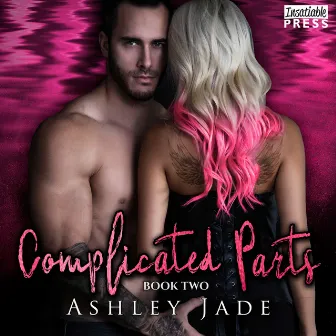 Complicated Parts - Complicated Parts, Book 2 (Unabridged) by Ashley Jade