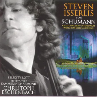 Schumann: Cello Concerto; Fantasiestücke; 5 Stücke im Volkston; Bargiel: Adagio by Steven Isserlis