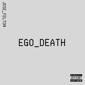 EGO_DEATH by JOSE FELTON