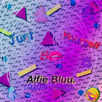 Just Be Yourself by Alfie Bluu.