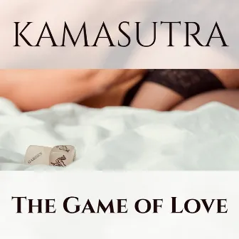 Kamasutra: The Game of Love, Sexy Chillout by Sensual Kamasutra Zone