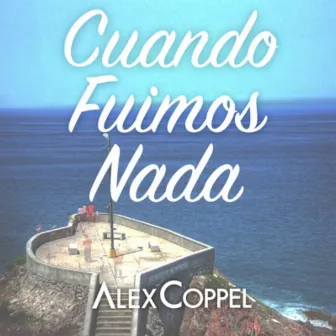 Cuando Fuimos Nada by Alex Coppel