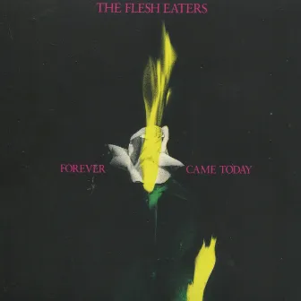 Forever Came Today by The Flesh Eaters