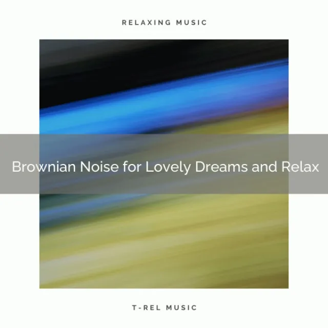 2021 New: Brownian Noise for Lovely Dreams and Relax