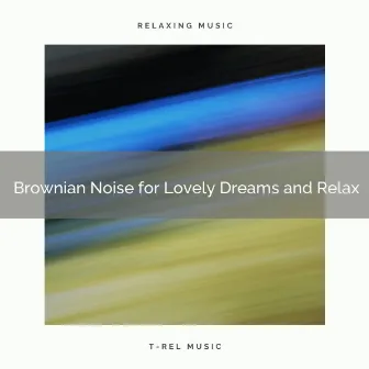 2021 New: Brownian Noise for Lovely Dreams and Relax by Looped No Fade Noise