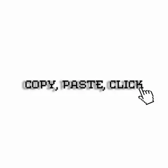 Copy, Paste, Click by Kyan