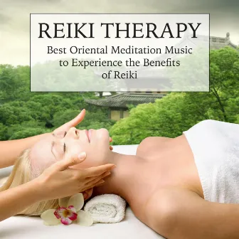 Reiki Therapy - Best Oriental Meditation Music to Experience the Benefits of Reiki by Relaxation Music