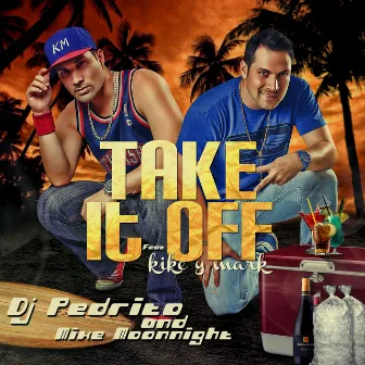 Take It Off by DJ Pedrito & Mike Moonnight