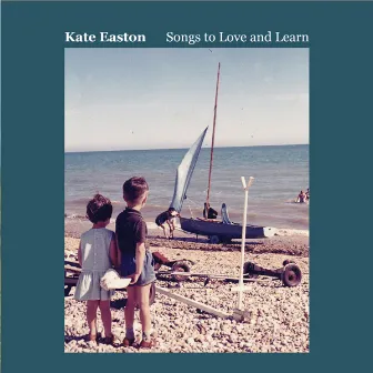 Songs to Love and Learn by Kate Easton