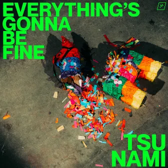 Everything's Gonna Be Fine by Tsu Nami